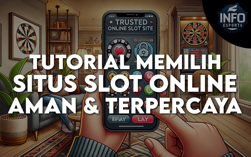 Panduan Memilih Situs Slot Online Aman dan Terpercaya